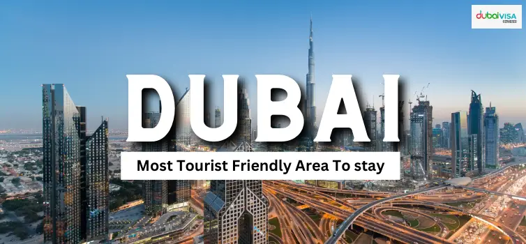 Most Tourist Friendly Area To stay In dubai while on holiday 2024/25
